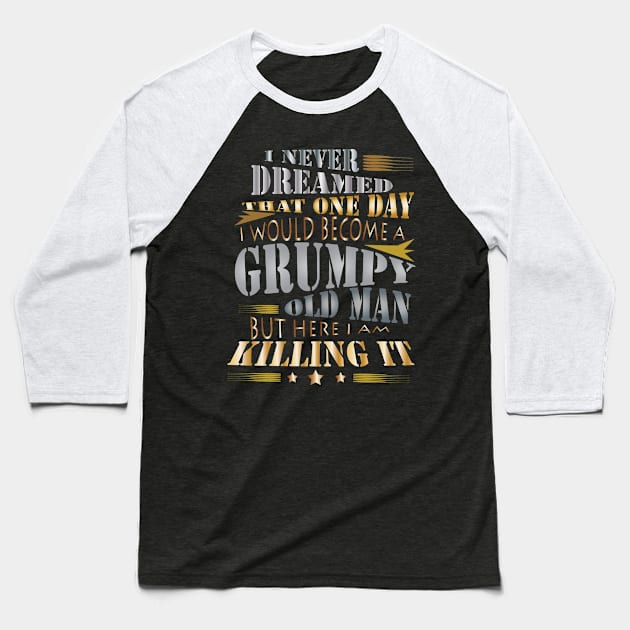 Grumpy Old Man Baseball T-Shirt by CrissWild